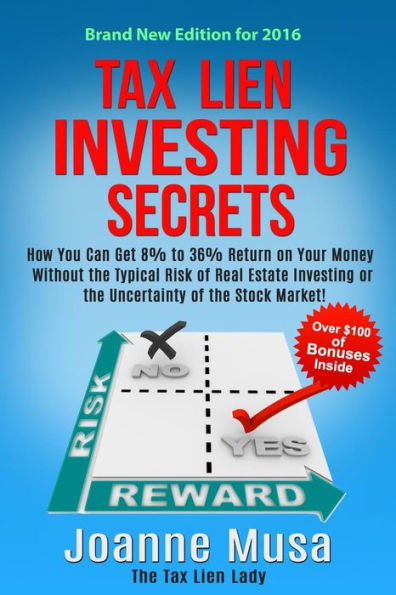 Tax Lien Investing Secrets: How You Can Get 8% to 36% Return on Your Money Without the Typical Risk of Real Estate Investing or the Uncertainty of the Stock Market!