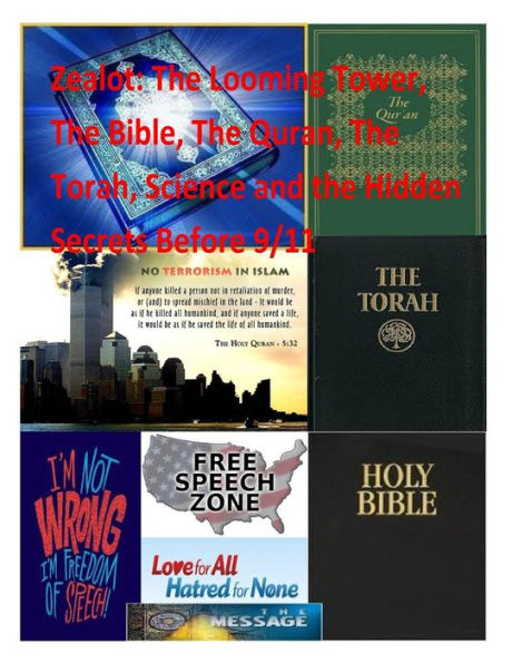 Zealot: The Looming Tower, The Bible, The Quran, The Torah, Science and the Hidden Secrets Before 9/11