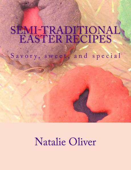 Semi-Traditional Easter Recipes: Savory, sweet, and special