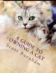 Title: A Guide To Owning A Cat: What do I do when I go on vacation., Author: Scott R Burnham