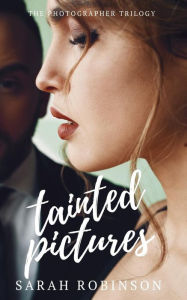 Title: Tainted Pictures: The Photographer Trilogy, Author: Sarah Robinson