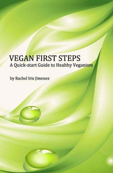 Vegan First Steps: A quick-start guide to healthy veganism