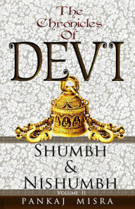 Title: The Chronicles of Devi: Shumbh & Nishumbh, Author: Pankaj Misra