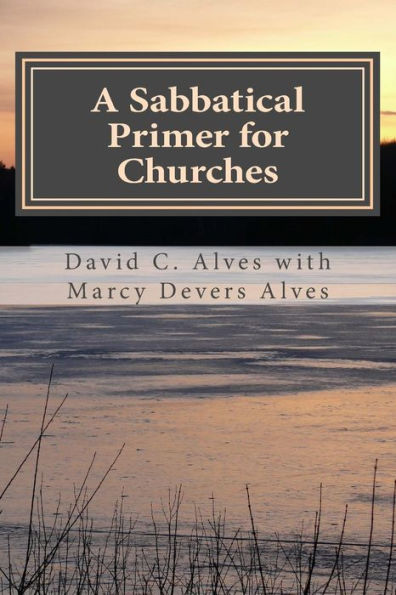 A Sabbatical Primer for Churches: How to Love and Honor the Pastor God Has Given You