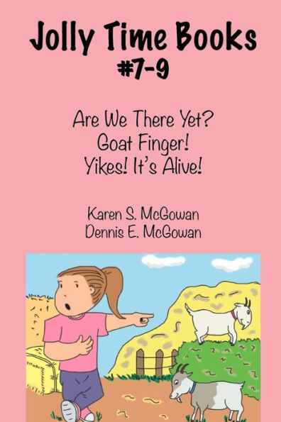 Jolly Time Books, #7-9: Are We There Yet?, Goat Finger!, & Yikes! It's Alive!