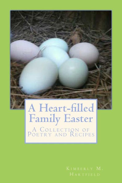 A Heart-filled Family Easter: A Collection of Poetry and Recipes
