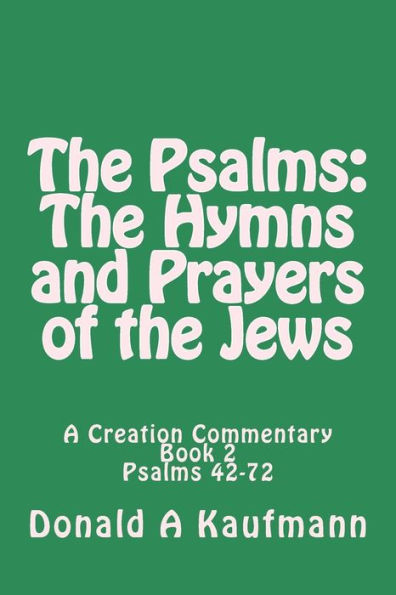 The Psalms: The Hymns and Prayers of the Jews: A Creation Commentary