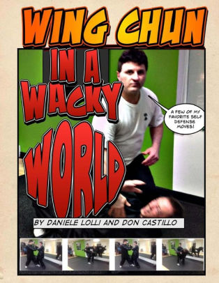 Wing Chun In A Wacky World Vol. 1 by Dan Lolli, Don Castillo, Paperback