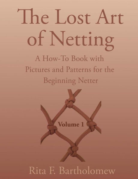 The Lost Art of Netting: A How-To Book with Pictures and Patterns for the Beginning Netter