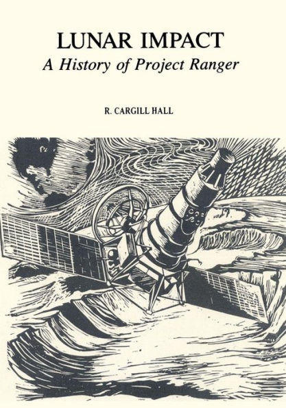 Lunar Impact: A History of Project Ranger