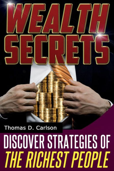 Wealth Secrets: Discover Strategies Of The Richest People