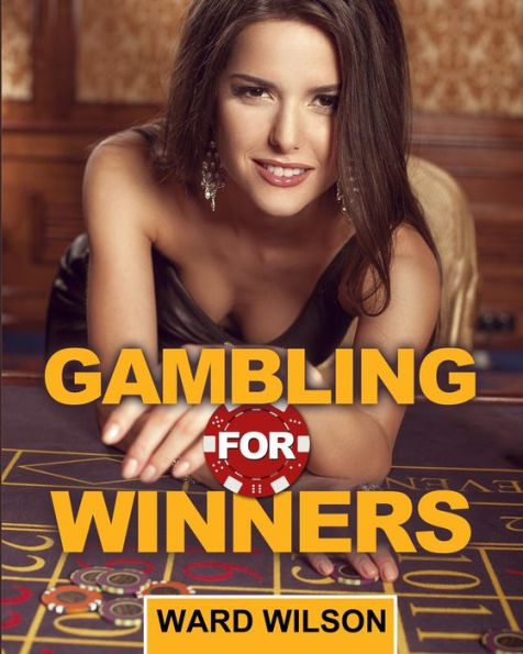 Gambling for Winners: Your Hard-Headed, No B.S. Guide to Gaming Opportunities With a Long-Term, Mathematical, Positive Expectation