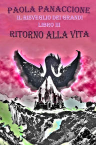 Title: Ritorno alla Vita: Il Risveglio dei Grandi, Author: Paola Panaccione