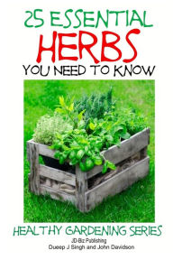 Title: 25 Essential Herbs You Need to Know, Author: Dueep J Singh