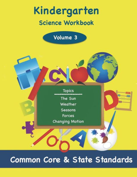 Kindergarten Science Volume 3: Topics: The Sun, Weather, Seasons, Forces, Changing Motion