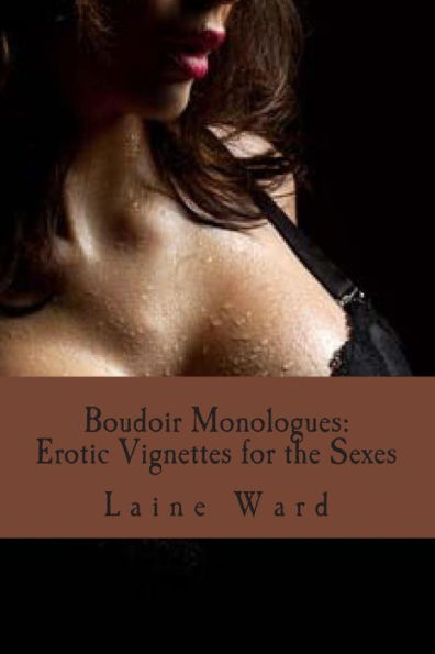 Boudoir Monologues: Erotic Vignettes for the Sexes