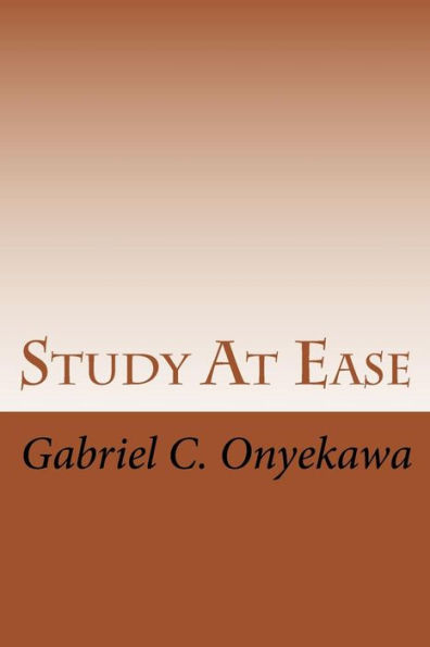 Study At Ease: How To Make Straight A's In Any Examination!!!