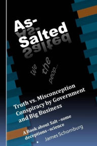 Title: As-Salted: Conspiracy by Government and Big Business, Author: James Schomburg