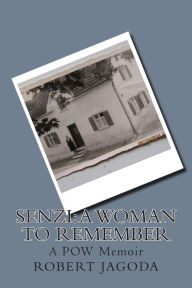 Title: Senzi: A Woman to Remember: A POW Memoir, Author: Robert E Jagoda