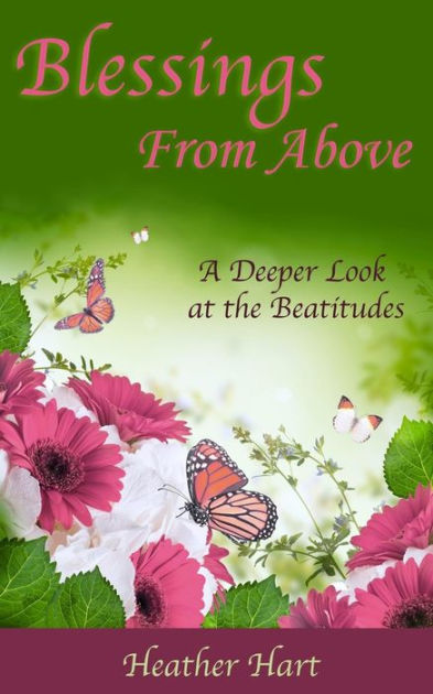 Blessings from Above: A Deeper Look at the Beatitudes by Heather Hart ...