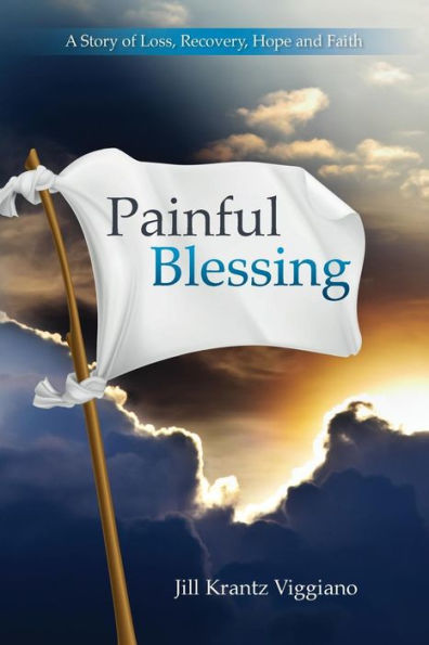 Painful Blessing: A Story of Loss, Recovery, Hope, and Faith