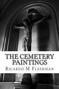 Title: The Cemetery Paintings: A Detective Byone Novel, Author: Ricardo M Fleshman