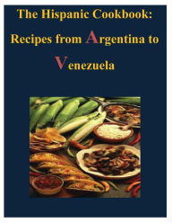 Title: The Hispanic Cookbook - Recipes from Argentina to Venezuela, Author: U S Government
