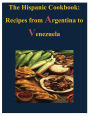 The Hispanic Cookbook - Recipes from Argentina to Venezuela