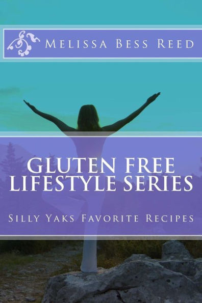 Gluten Free Lifestyle Series: Silly Yaks Favorite Recipes