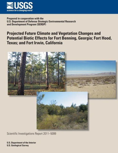 Projected Future Climate and Vegetation Changes and Potential Biotic Effects for Fort Benning, Georgia; Fort Hood, Texas; and Fort Irwin, California