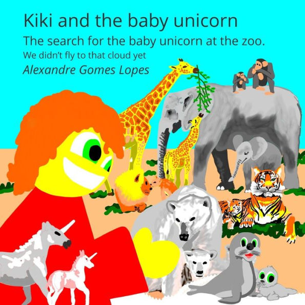 Kiki and the baby unicorn: The search for the baby unicorn at the zoo.