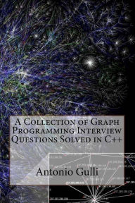 Title: A Collection of Graph Programming Interview Questions Solved in C++ (Volume 2), Author: Antonio Gulli