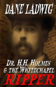 Title: Dr. H.H. Holmes and The Whitechapel Ripper, Author: Dane Ladwig