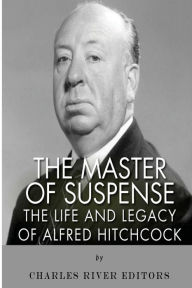 Title: The Master of Suspense: The Life and Legacy of Alfred Hitchcock, Author: Charles River
