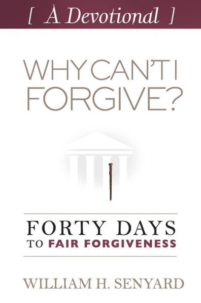 Why Can't I Forgive? Devotional: Forty Days to Fair Forgiveness