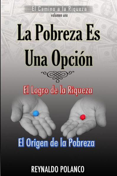 El Logro de la Riqueza, El Origen de la Pobreza: ï¿½Por Quï¿½ No Eres Rico Ahora...?