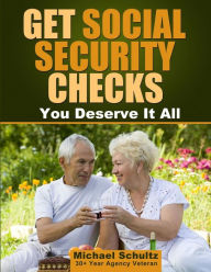 Title: Get Social Security Checks: Everything You Need to File for Social Security Retirement, Disability, Medicare and Supplemental Security Income (Ssi) Benefits and Get the Most Money Due You as Fast as Possible, Author: Michael Schultz