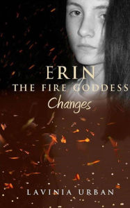 Title: Erin the Fire Goddess: Changes, Author: Lavinia Urban