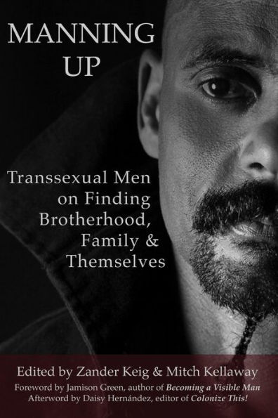 Manning Up: Transsexual Men Finding Brotherhood, Family and Themselves