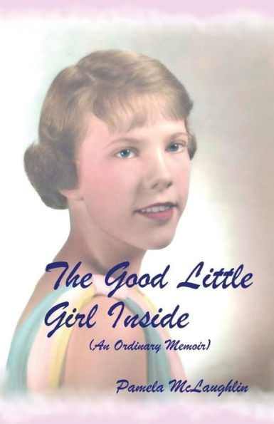 The Good Little Girl Inside: An Ordinary Memoir