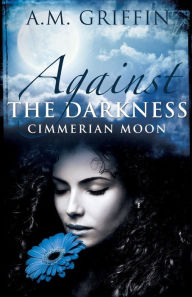 Title: Against The Darkness, Author: A M Griffin