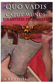 Title: Quo Vadis Caput Mundi: Ein Antiker Provinzkrimi, Author: A Bexhill