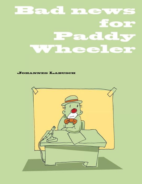 Bad News for Paddy Wheeler: A self help book for unemployed clowns