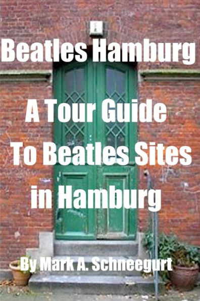 Beatles Hamburg: A Tour Guide To Beatles Sites In Hamburg