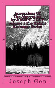 Title: Anomalous Of The Aberration by JOSEPH J GOP volume 1 The Knight Revenger Series, Author: Joseph J Gop