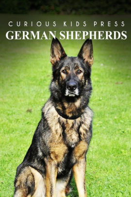 German Shepherds Curious Kids Press Kids Book About Animals And Wildlife Children S Books 4 6 By Curious Kids Press Paperback Barnes Noble