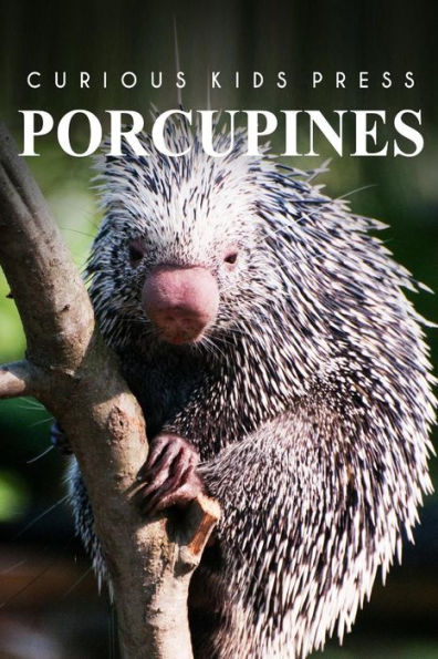 Porcupines - Curious Kids Press: Curious Kids Press