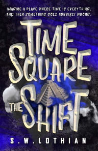 Title: Time Square - The Shift, Author: S W Lothian