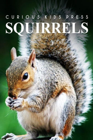 Squirrel - Curious Kids Press: Kids book about animals and wildlife, Children's books 4-6