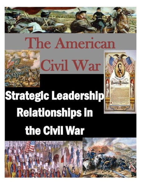 The American Civil War: Strategic Leadership Relationships in the Civil War